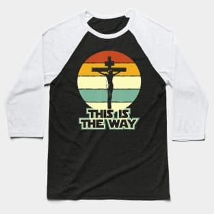 This Is The Way Jesus on the Cross Crucifix Vintage Sunrise Baseball T-Shirt